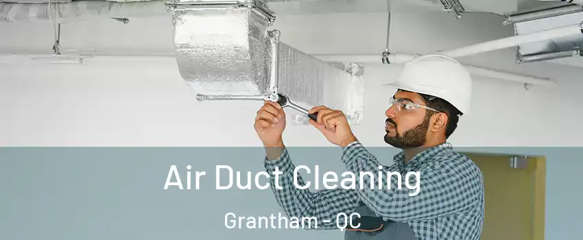  Air Duct Cleaning Grantham - QC