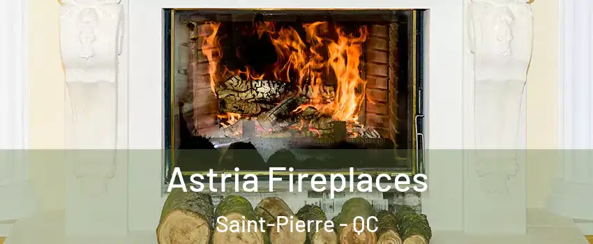  Astria Fireplaces Saint-Pierre - QC