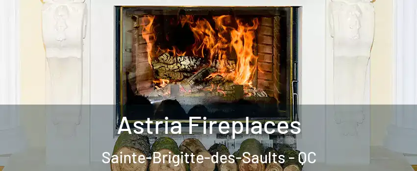  Astria Fireplaces Sainte-Brigitte-des-Saults - QC