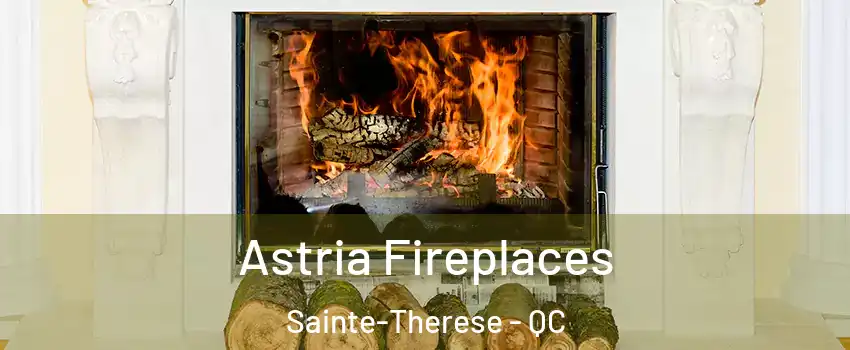  Astria Fireplaces Sainte-Therese - QC