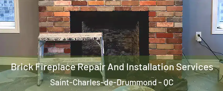  Brick Fireplace Repair And Installation Services Saint-Charles-de-Drummond - QC
