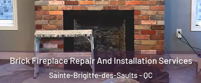  Brick Fireplace Repair And Installation Services Sainte-Brigitte-des-Saults - QC