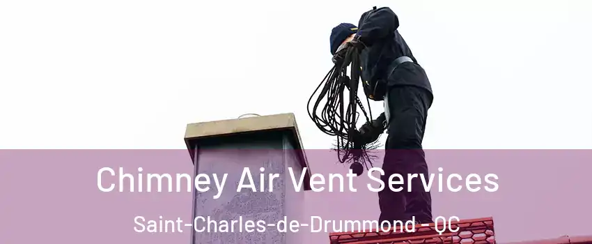Chimney Air Vent Services Saint-Charles-de-Drummond - QC