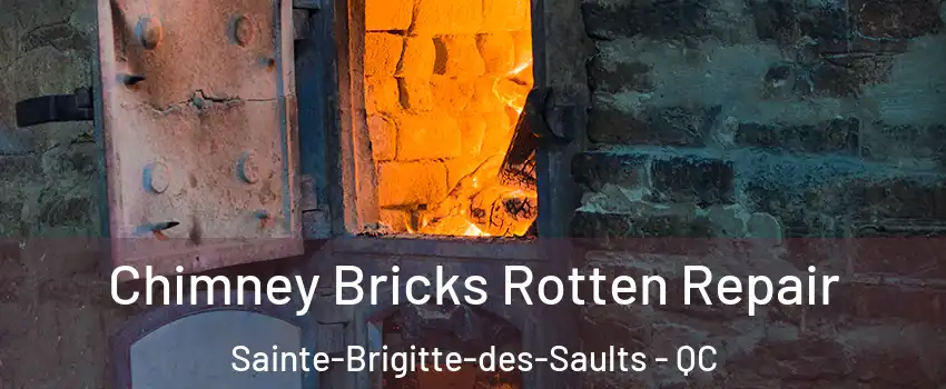  Chimney Bricks Rotten Repair Sainte-Brigitte-des-Saults - QC