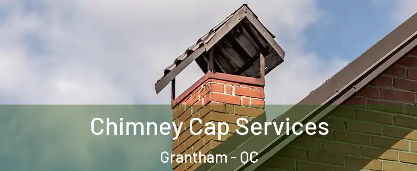  Chimney Cap Services Grantham - QC