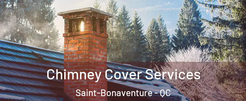  Chimney Cover Services Saint-Bonaventure - QC