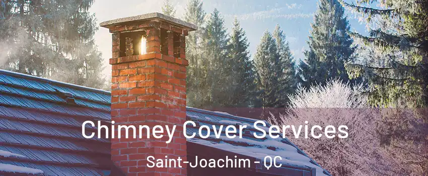  Chimney Cover Services Saint-Joachim - QC