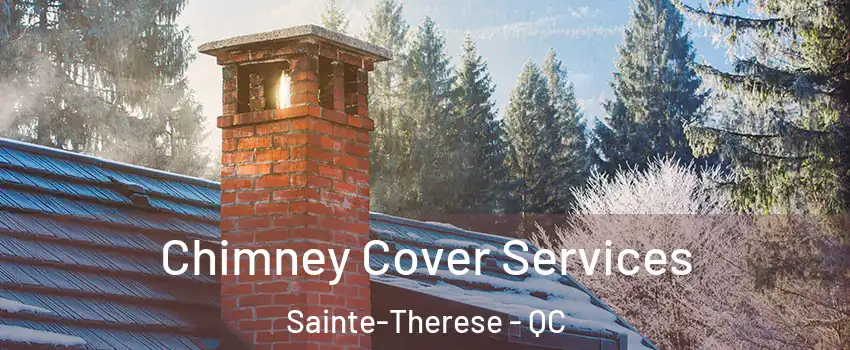  Chimney Cover Services Sainte-Therese - QC