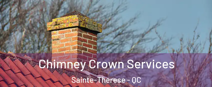  Chimney Crown Services Sainte-Therese - QC