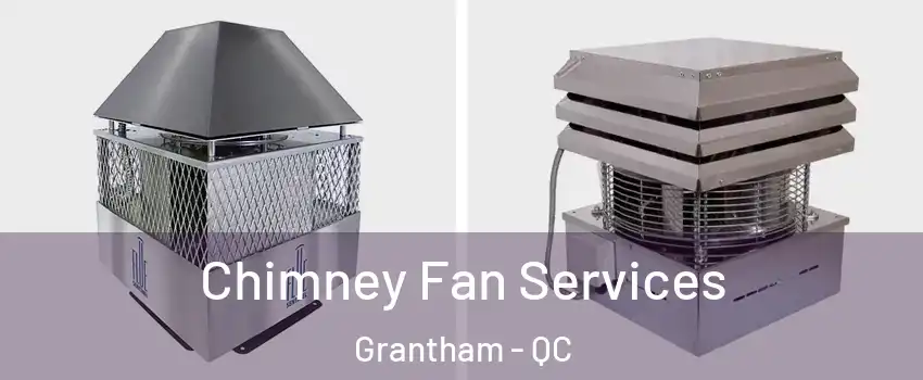  Chimney Fan Services Grantham - QC