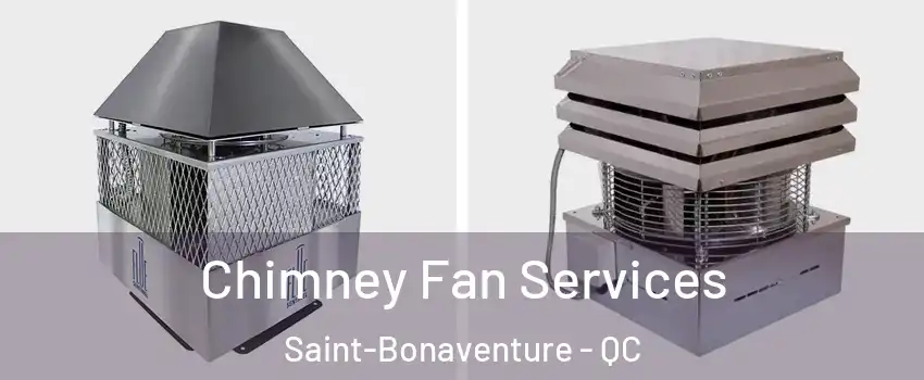  Chimney Fan Services Saint-Bonaventure - QC