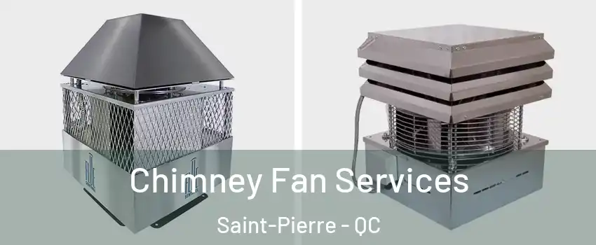  Chimney Fan Services Saint-Pierre - QC