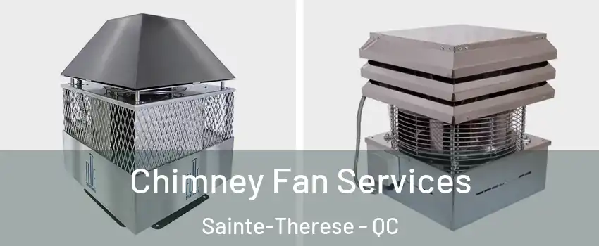  Chimney Fan Services Sainte-Therese - QC