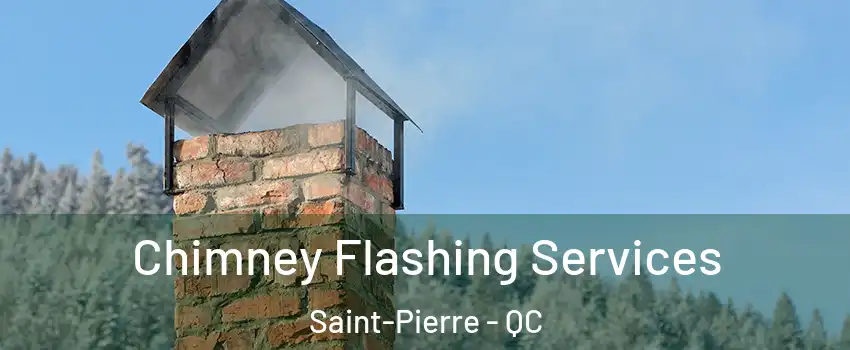 Chimney Flashing Services Saint-Pierre - QC