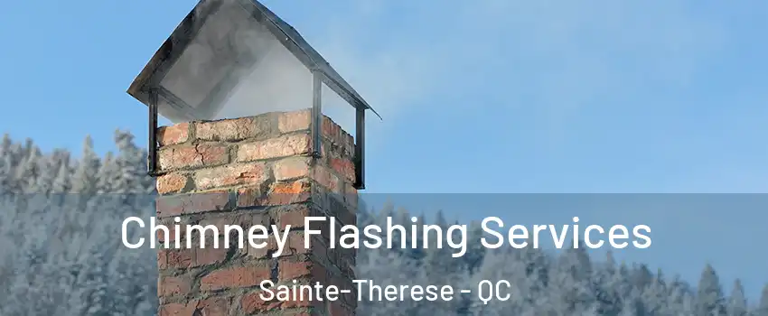 Chimney Flashing Services Sainte-Therese - QC