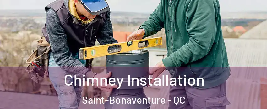  Chimney Installation Saint-Bonaventure - QC
