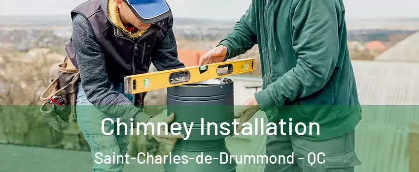  Chimney Installation Saint-Charles-de-Drummond - QC
