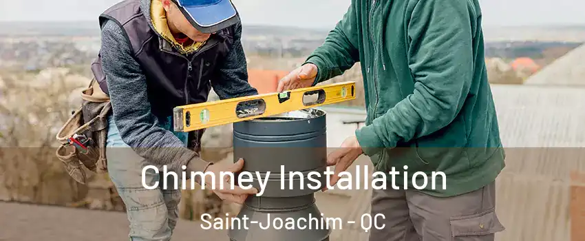  Chimney Installation Saint-Joachim - QC