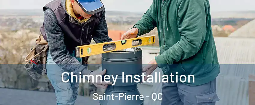  Chimney Installation Saint-Pierre - QC