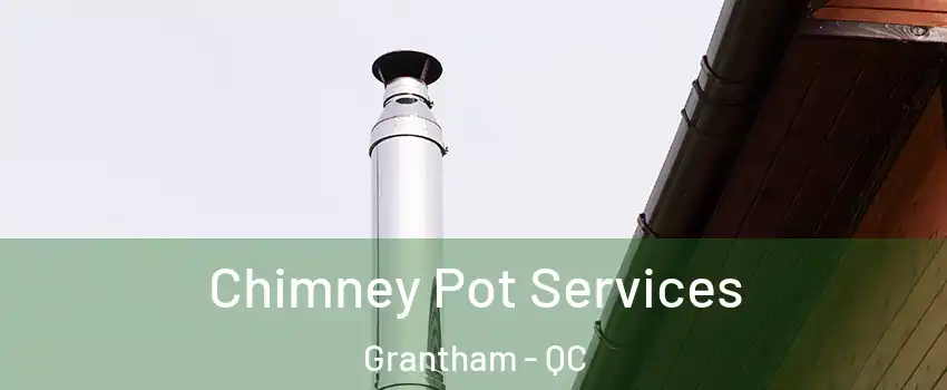  Chimney Pot Services Grantham - QC