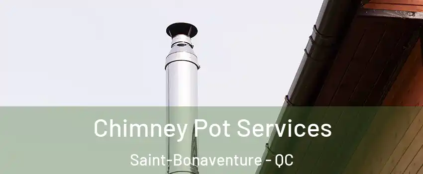  Chimney Pot Services Saint-Bonaventure - QC