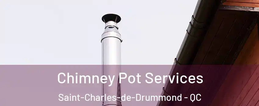  Chimney Pot Services Saint-Charles-de-Drummond - QC