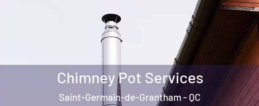 Chimney Pot Services Saint-Germain-de-Grantham - QC