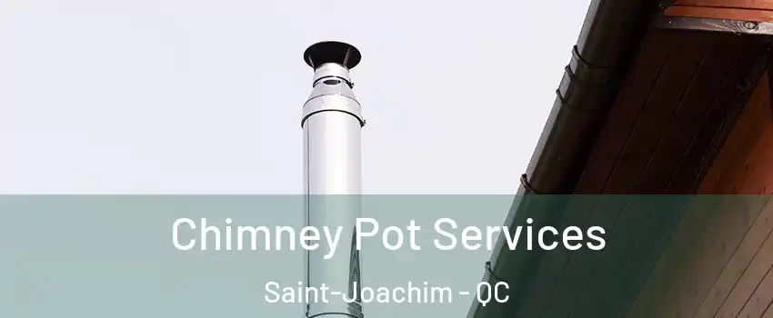  Chimney Pot Services Saint-Joachim - QC