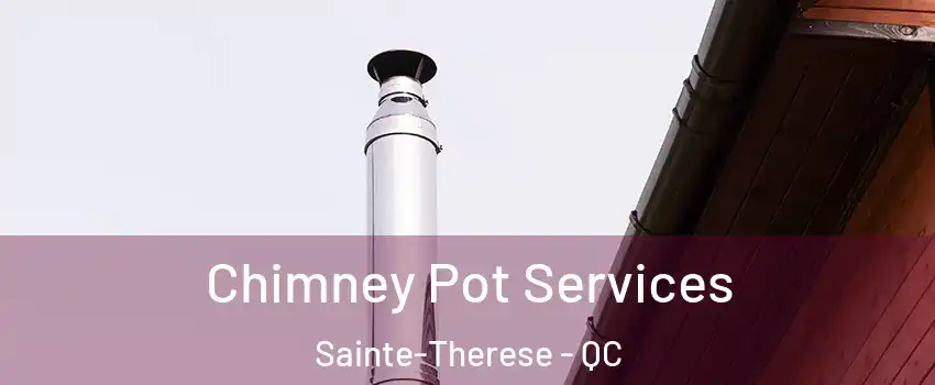  Chimney Pot Services Sainte-Therese - QC