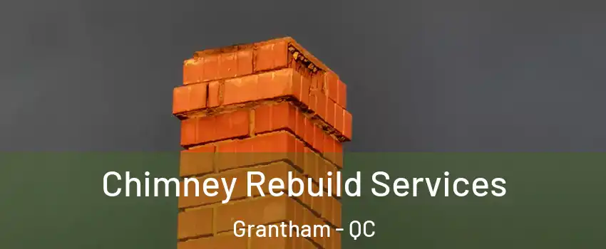  Chimney Rebuild Services Grantham - QC