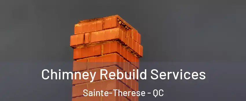  Chimney Rebuild Services Sainte-Therese - QC