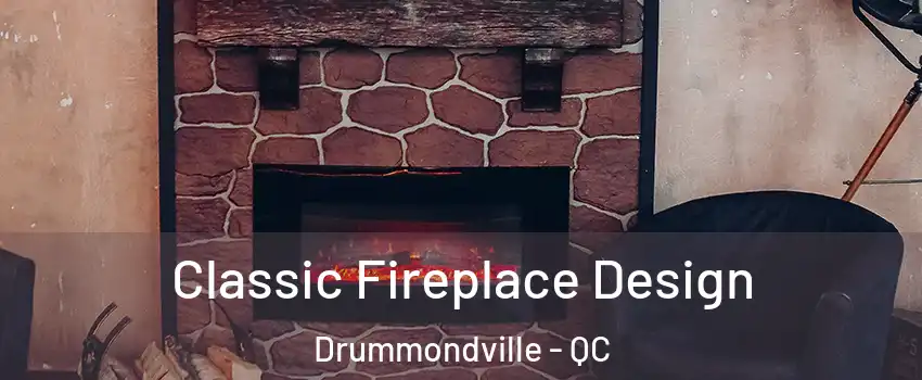  Classic Fireplace Design Drummondville - QC