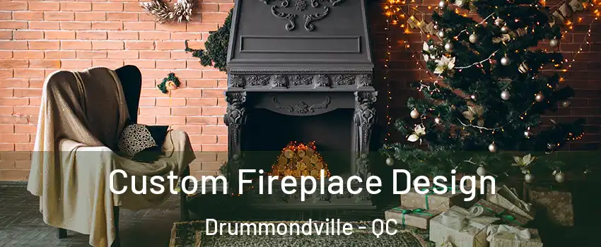  Custom Fireplace Design Drummondville - QC