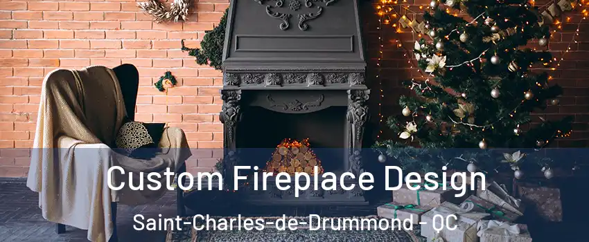  Custom Fireplace Design Saint-Charles-de-Drummond - QC