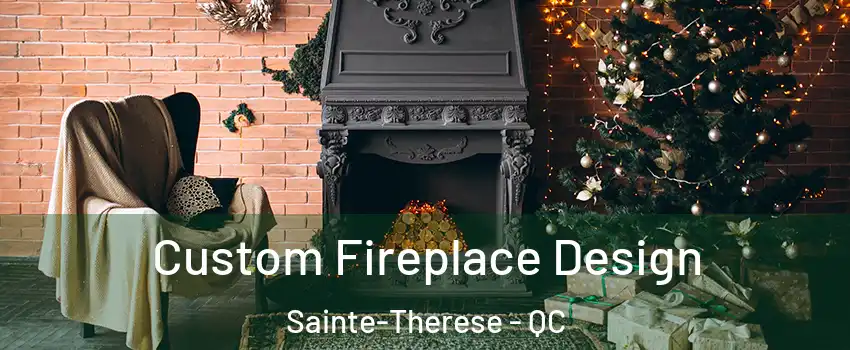  Custom Fireplace Design Sainte-Therese - QC