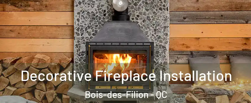  Decorative Fireplace Installation Bois-des-Filion - QC