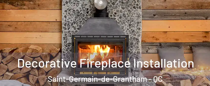  Decorative Fireplace Installation Saint-Germain-de-Grantham - QC