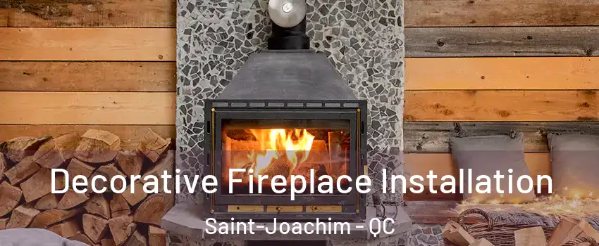  Decorative Fireplace Installation Saint-Joachim - QC