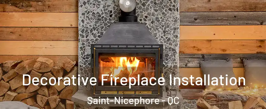  Decorative Fireplace Installation Saint-Nicephore - QC