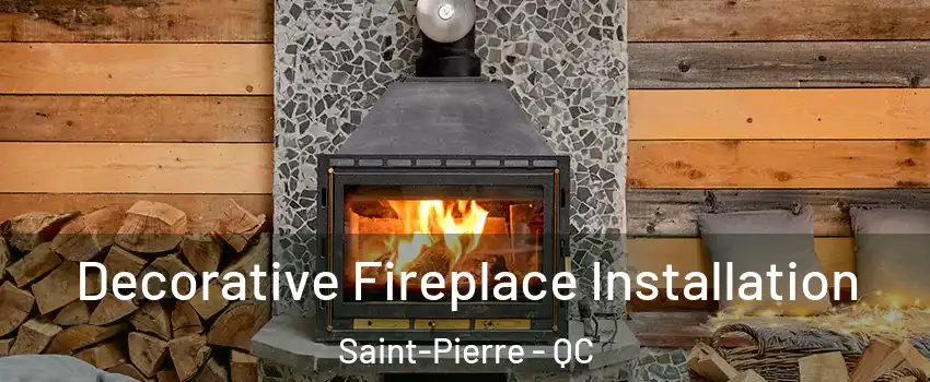  Decorative Fireplace Installation Saint-Pierre - QC