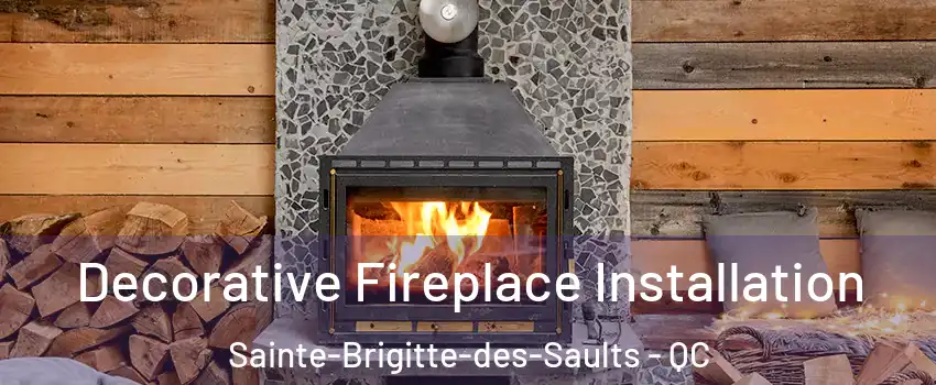  Decorative Fireplace Installation Sainte-Brigitte-des-Saults - QC