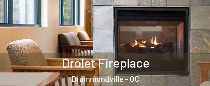 Drolet Fireplace Drummondville - QC