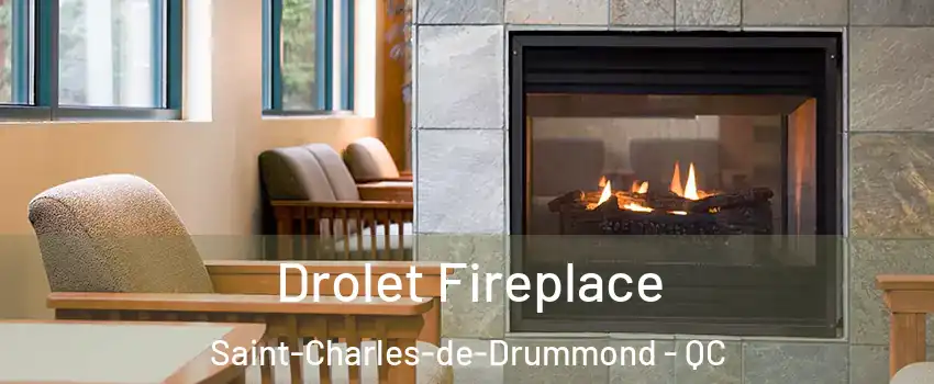 Drolet Fireplace Saint-Charles-de-Drummond - QC