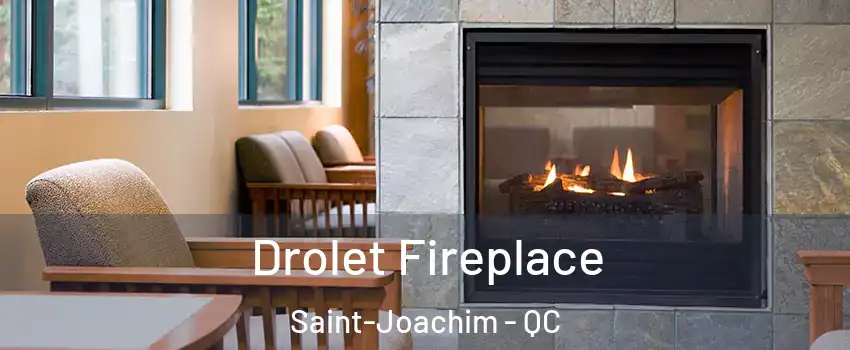Drolet Fireplace Saint-Joachim - QC