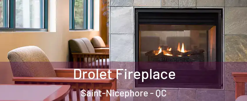 Drolet Fireplace Saint-Nicephore - QC