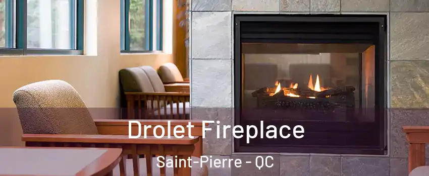 Drolet Fireplace Saint-Pierre - QC