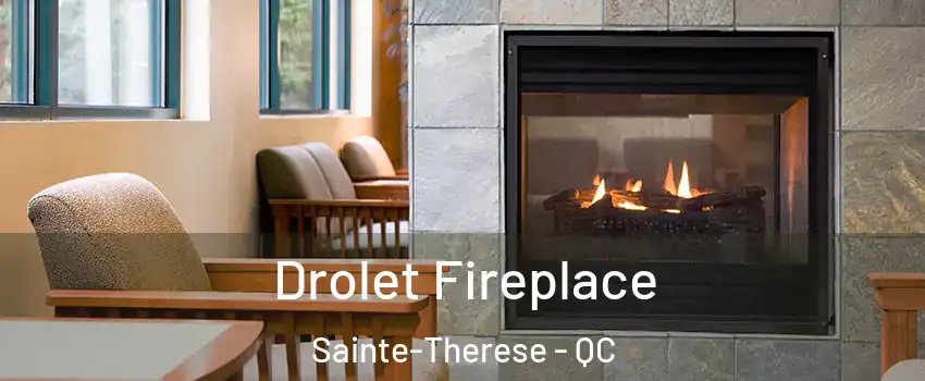 Drolet Fireplace Sainte-Therese - QC