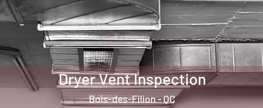  Dryer Vent Inspection Bois-des-Filion - QC