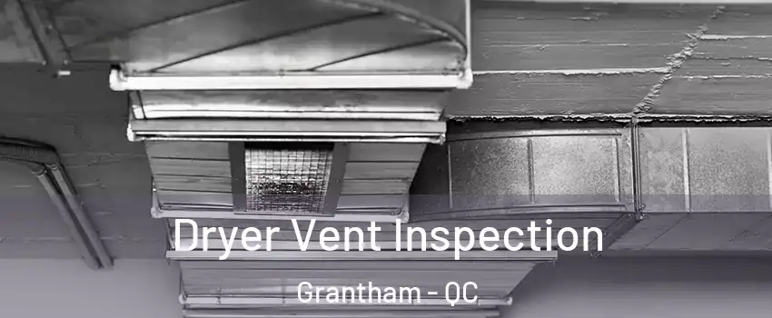  Dryer Vent Inspection Grantham - QC