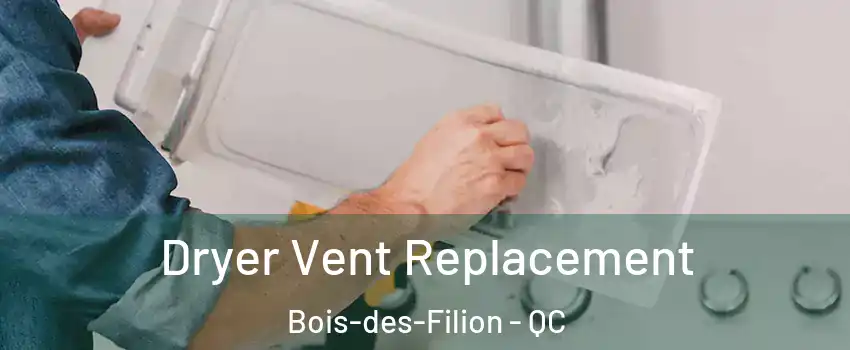  Dryer Vent Replacement Bois-des-Filion - QC
